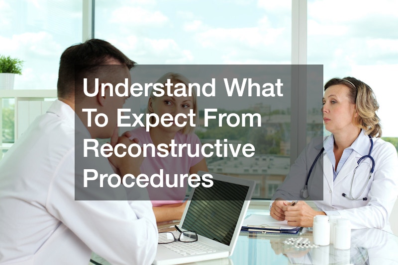 Understand What To Expect From Reconstructive Procedures