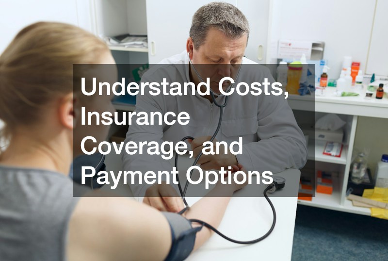 Understand Costs, Insurance Coverage, and Payment Options