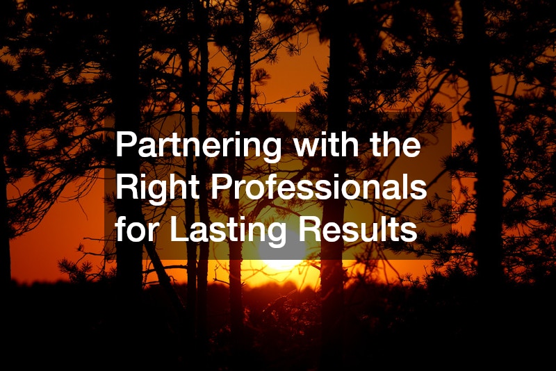 Partnering with the Right Professionals for Lasting Results