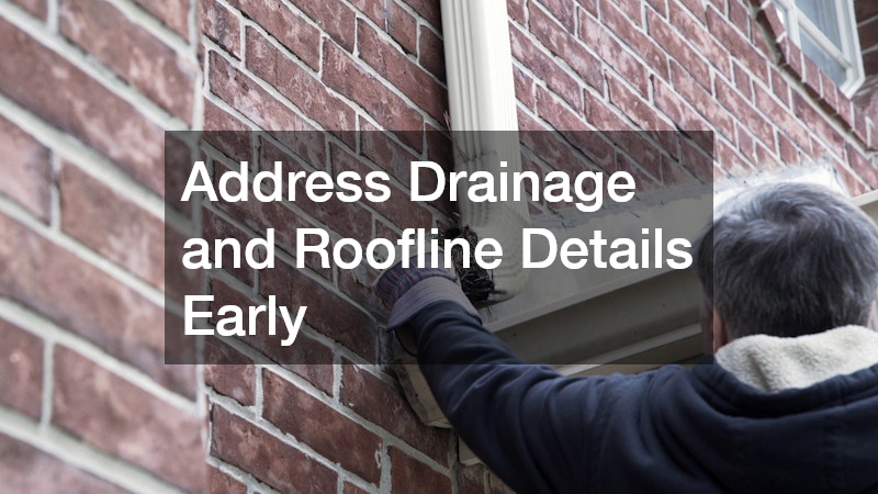 Address Drainage and Roofline Details Early