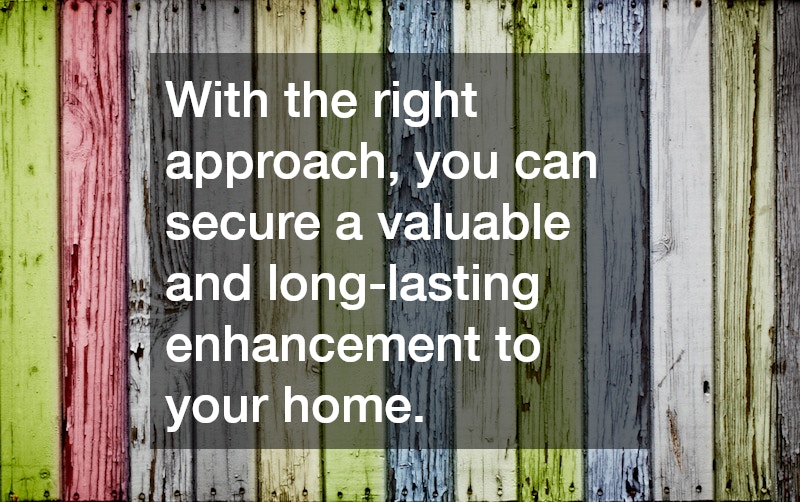With the right approach, you can secure a valuable and long-lasting enhancement to your home.