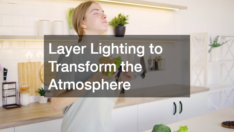 Layer Lighting to Transform the Atmosphere