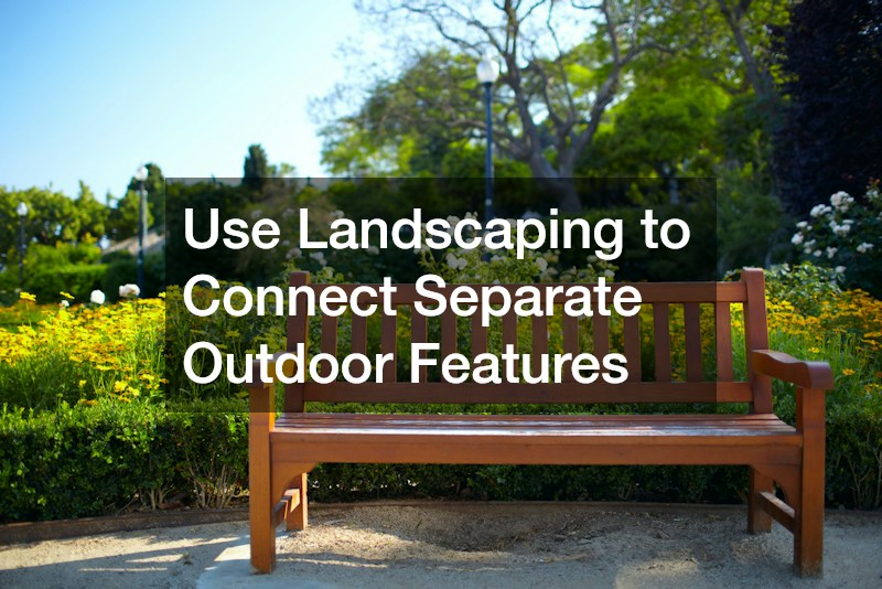 Use Landscaping to Connect Separate Outdoor Features