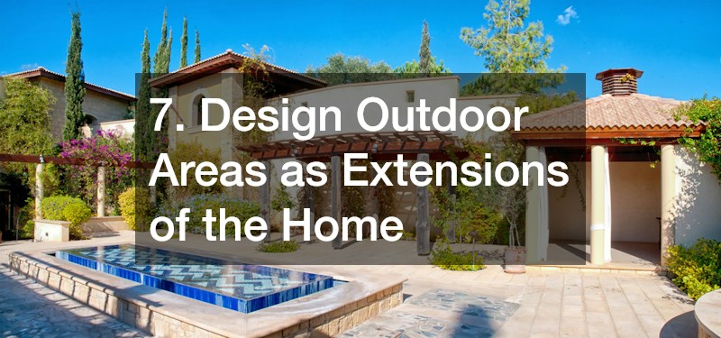 7. Design Outdoor Areas as Extensions of the Home