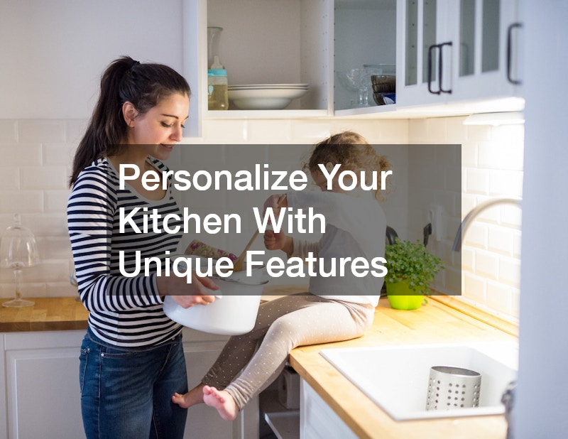Personalize Your Kitchen With Unique Features