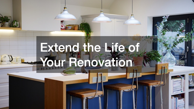 Extend the Life of Your Renovation