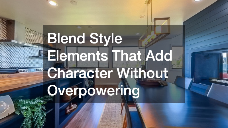 Blend Style Elements That Add Character Without Overpowering