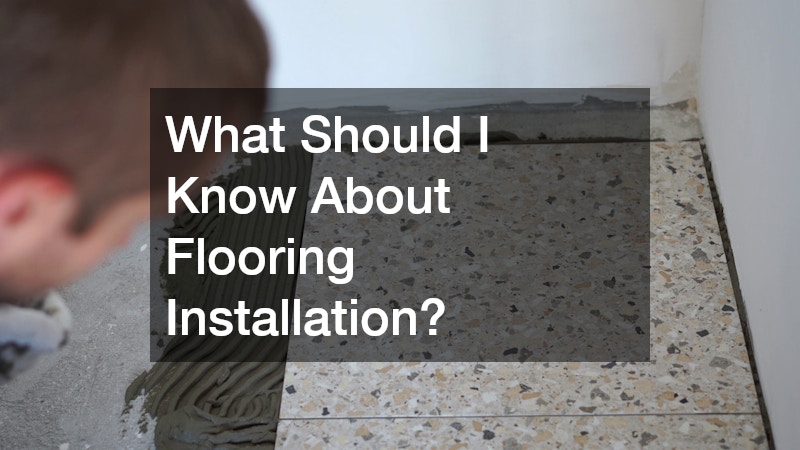 What Should I Know About Flooring Installation?