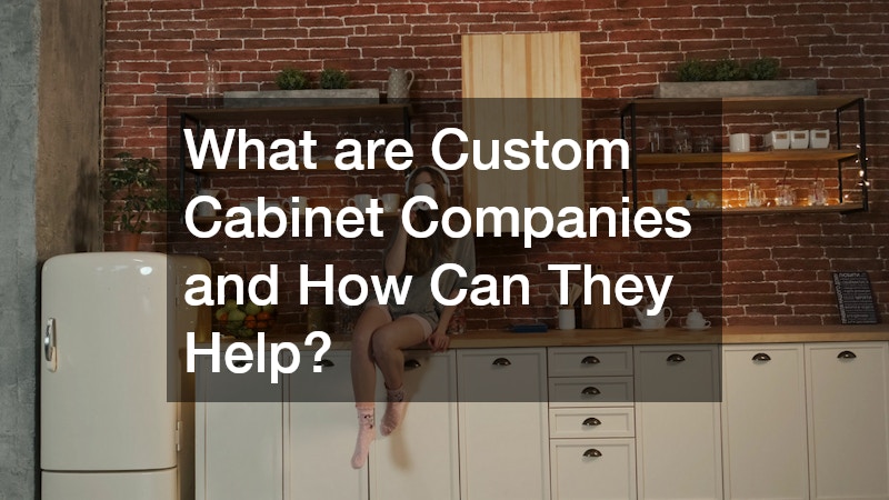 What are Custom Cabinet Companies and How Can They Help?