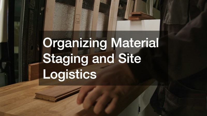 Organizing Material Staging and Site Logistics