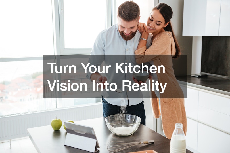Turn Your Kitchen Vision Into Reality