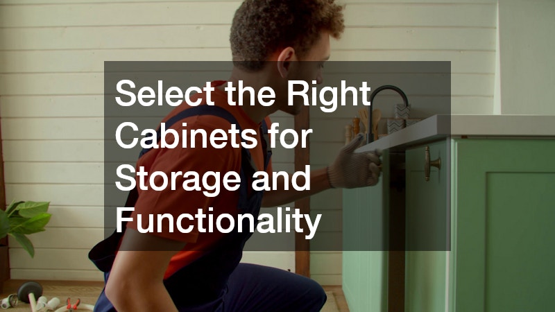 Select the Right Cabinets for Storage and Functionality