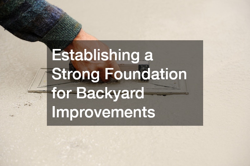 Establishing a Strong Foundation for Backyard Improvements