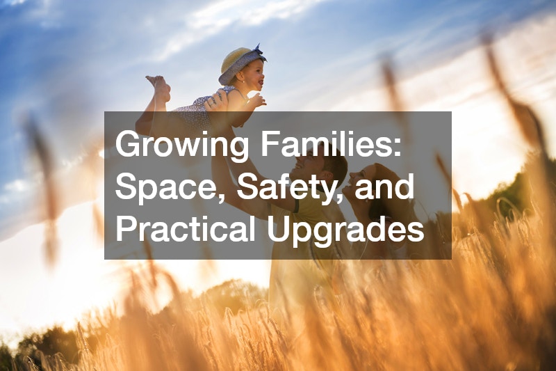 Growing Families: Space, Safety, and Practical Upgrades