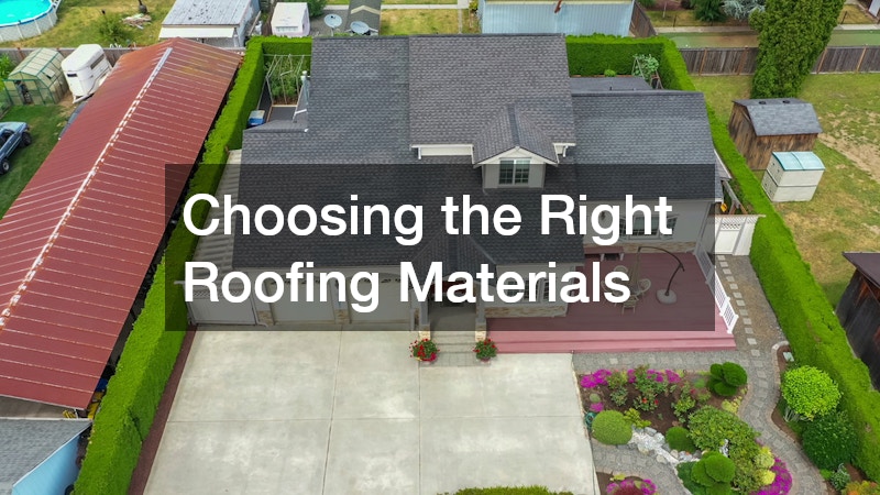 Choosing the Right Roofing Materials