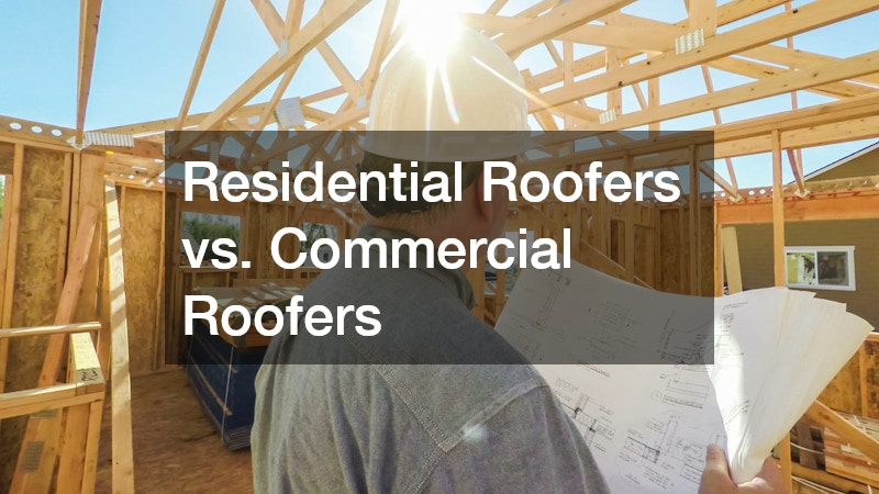Residential Roofers vs. Commercial Roofers