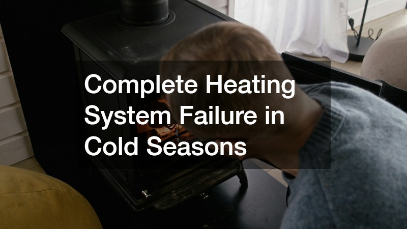 Complete Heating System Failure in Cold Seasons