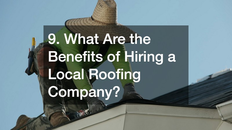 9. What Are the Benefits of Hiring a Local Roofing Company?