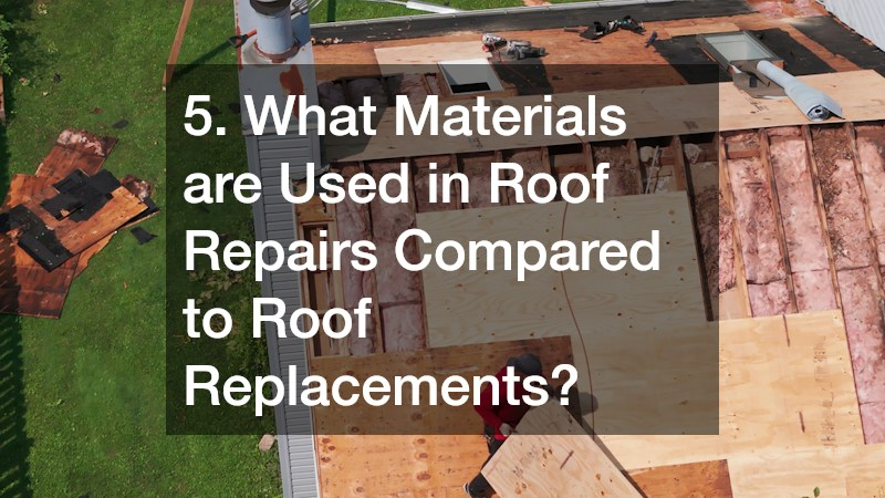 5. What Materials are Used in Roof Repairs Compared to Roof Replacements?