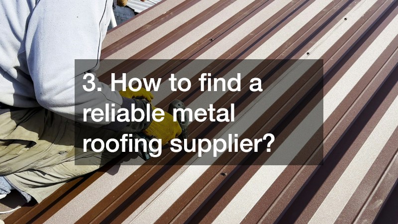 3. How to find a reliable metal roofing supplier?