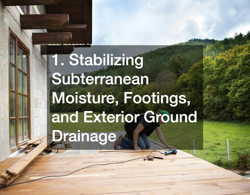 1. Stabilizing Subterranean Moisture, Footings, and Exterior Ground Drainage