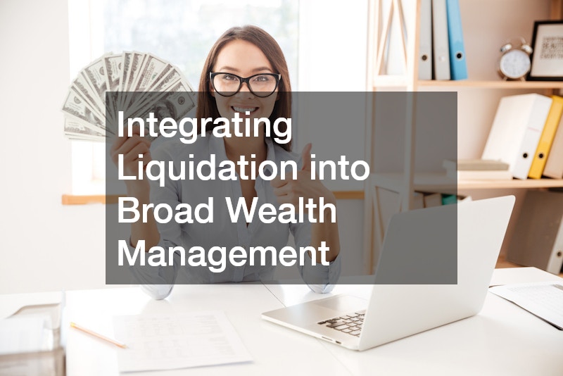 Integrating Liquidation into Broad Wealth Management