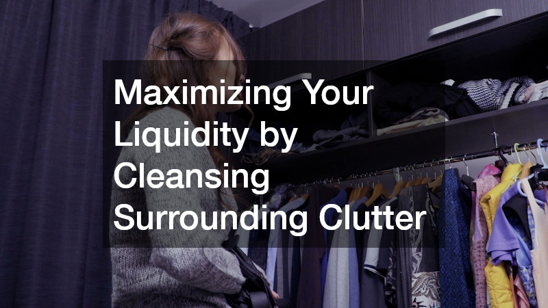 Maximizing Your Liquidity by Cleansing Surrounding Clutter