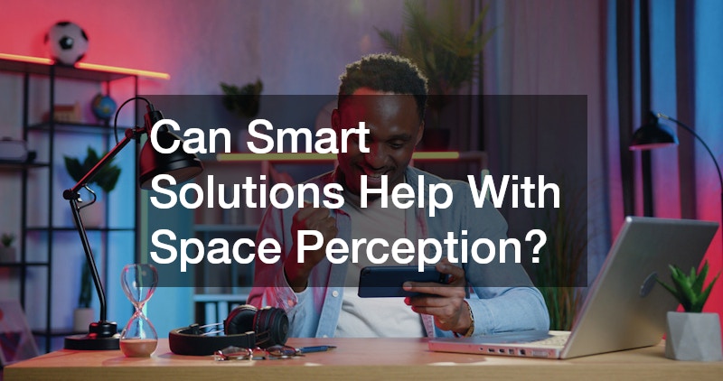 Can Smart Solutions Help With Space Perception?