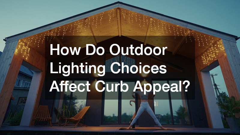 How Do Outdoor Lighting Choices Affect Curb Appeal?