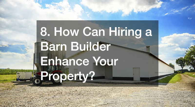 8. How Can Hiring a Barn Builder Enhance Your Property?