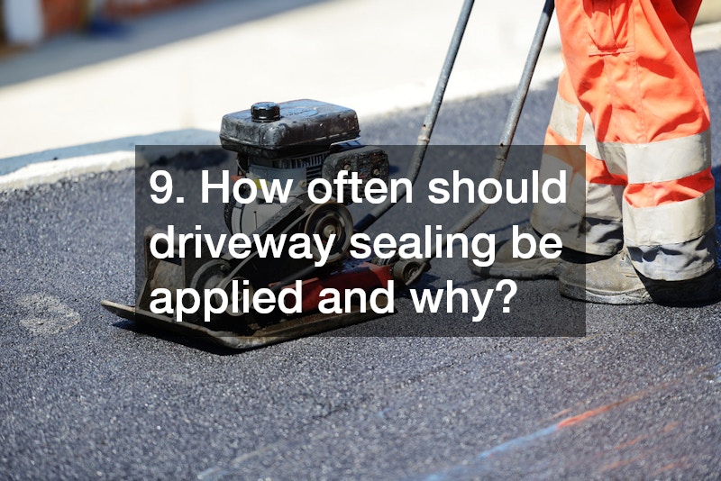 9. How often should driveway sealing be applied and why?