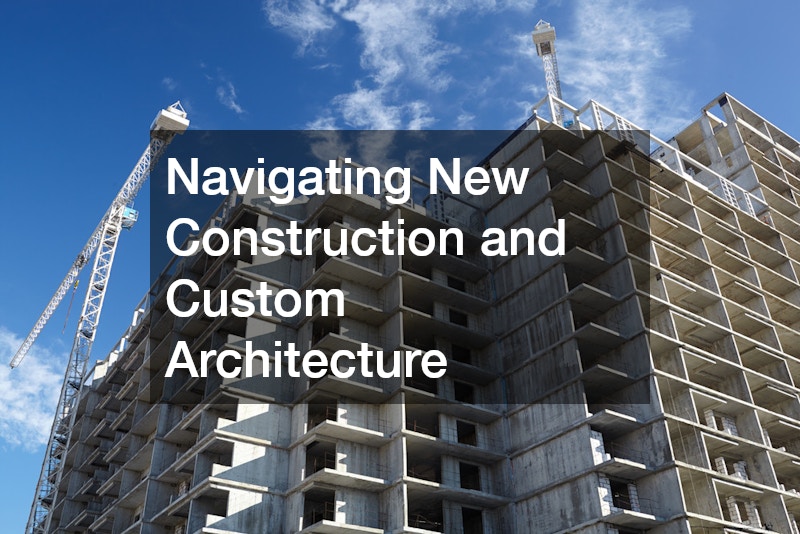 Navigating New Construction and Custom Architecture