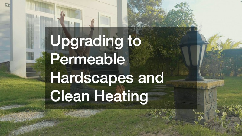 Upgrading to Permeable Hardscapes and Clean Heating