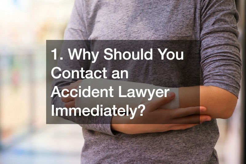 1. Why Should You Contact an Accident Lawyer Immediately?