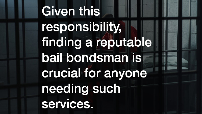 Given this responsibility, finding a reputable bail bondsman is crucial for anyone needing such services.