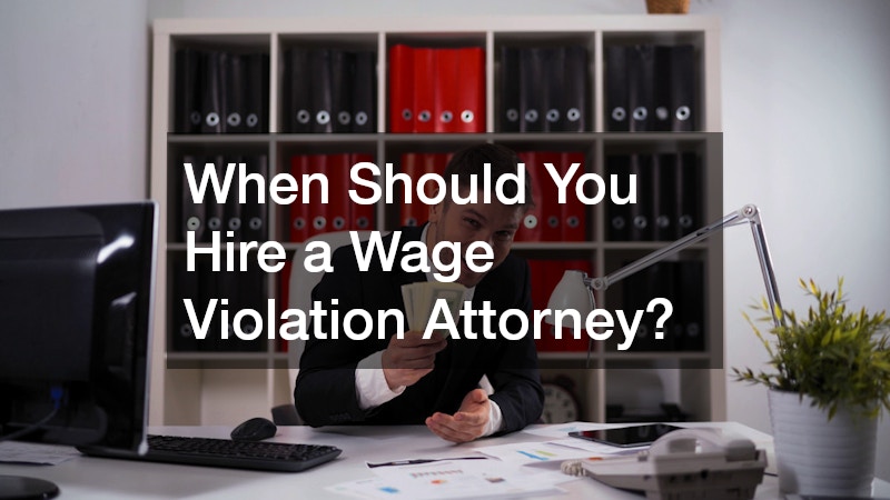 When Should You Hire a Wage Violation Attorney?