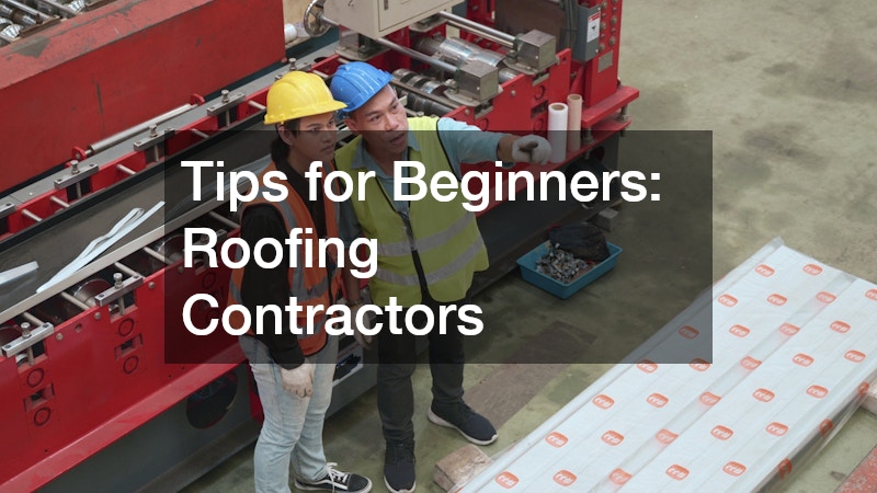 Tips for Beginners: Roofing Contractors