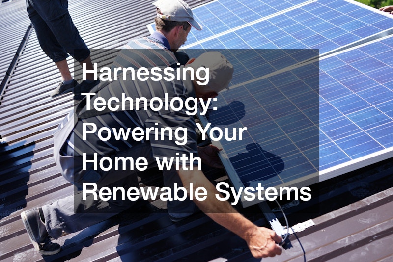 Harnessing Technology: Powering Your Home with Renewable Systems