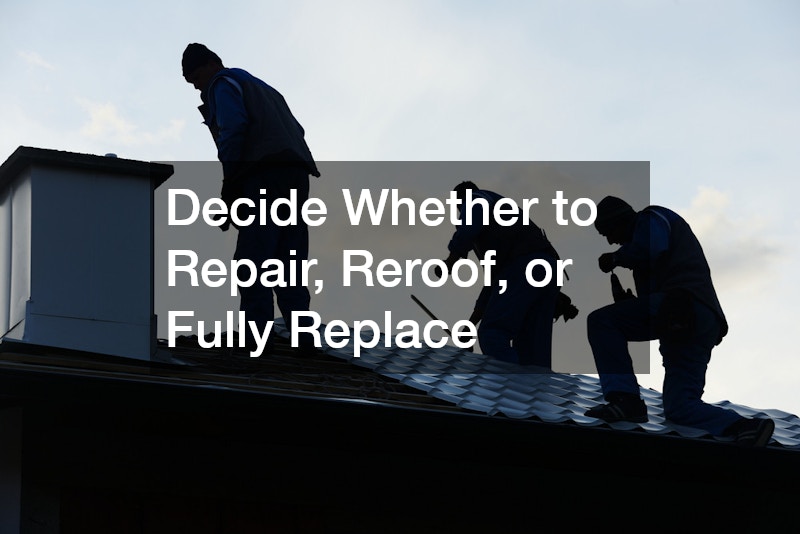 Decide Whether to Repair, Reroof, or Fully Replace