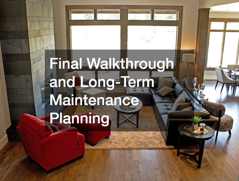 Final Walkthrough and Long-Term Maintenance Planning