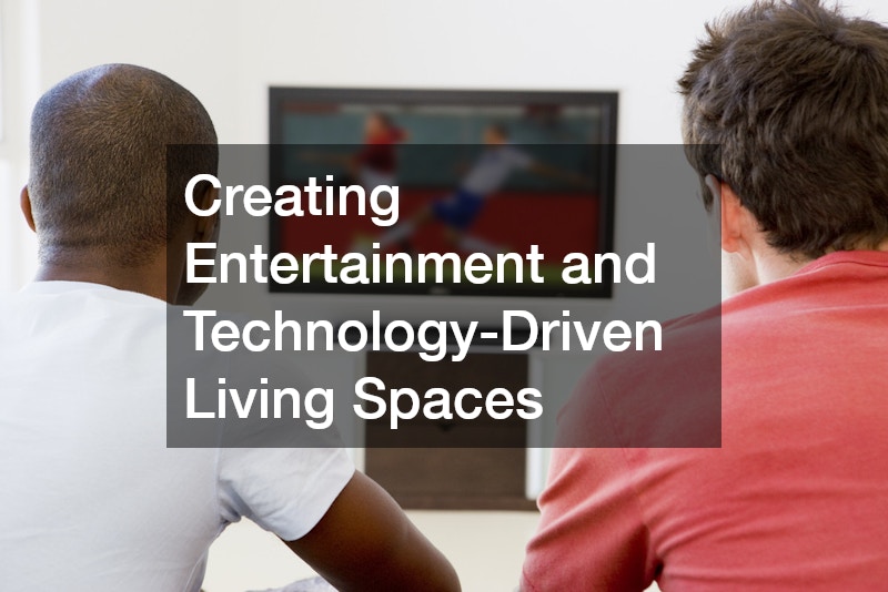 Creating Entertainment and Technology-Driven Living Spaces