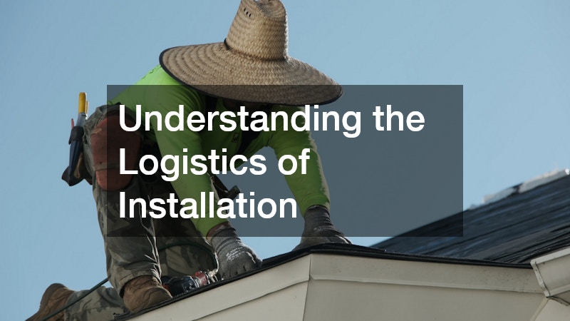 Understanding the Logistics of Installation