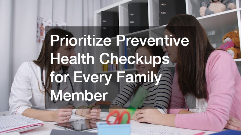 Prioritize Preventive Health Checkups for Every Family Member