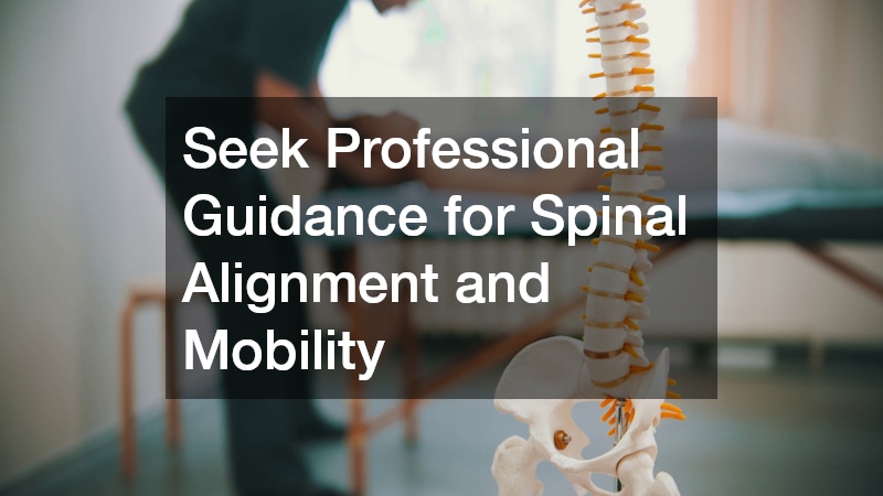 Seek Professional Guidance for Spinal Alignment and Mobility