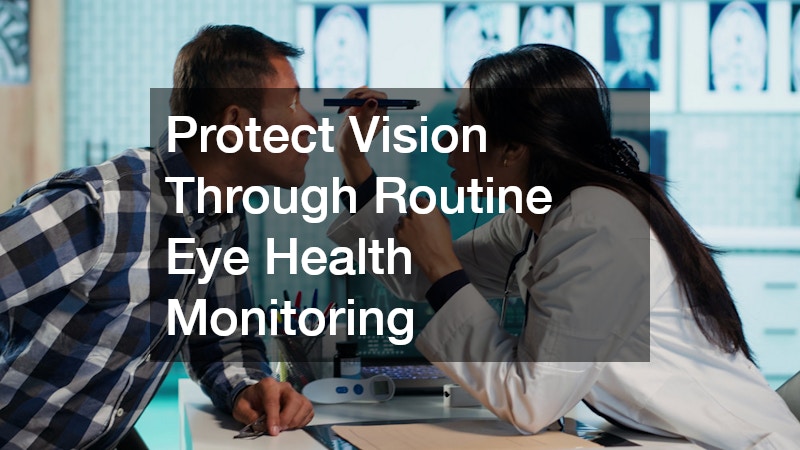 Protect Vision Through Routine Eye Health Monitoring