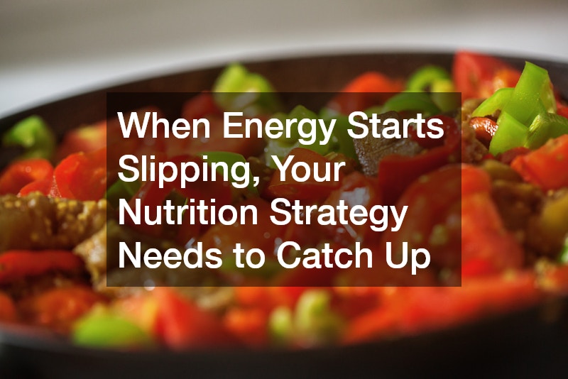 When Energy Starts Slipping, Your Nutrition Strategy Needs to Catch Up