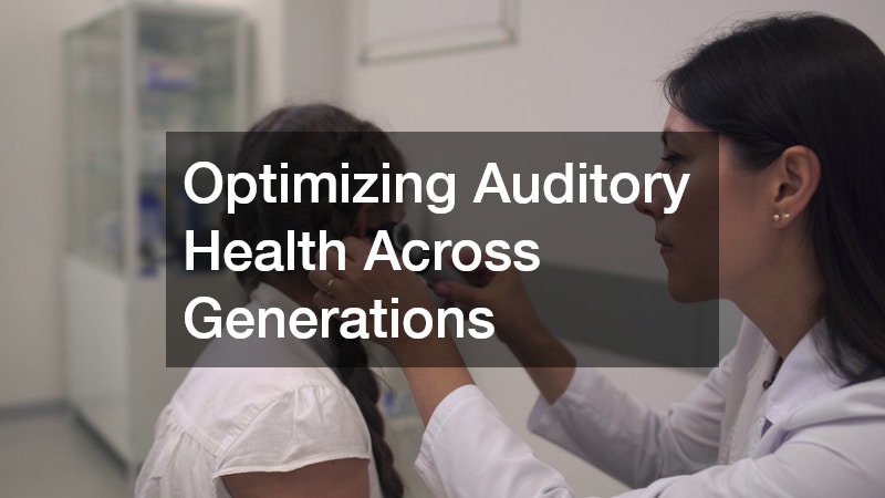Optimizing Auditory Health Across Generations