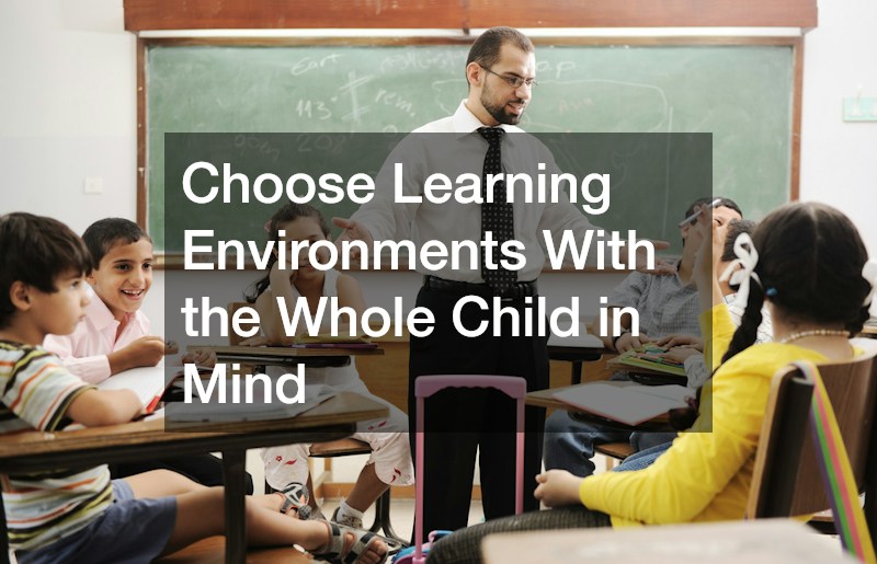 Choose Learning Environments With the Whole Child in Mind
