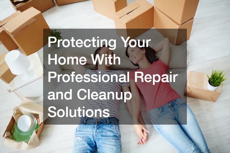 Protecting Your Home With Professional Repair and Cleanup Solutions