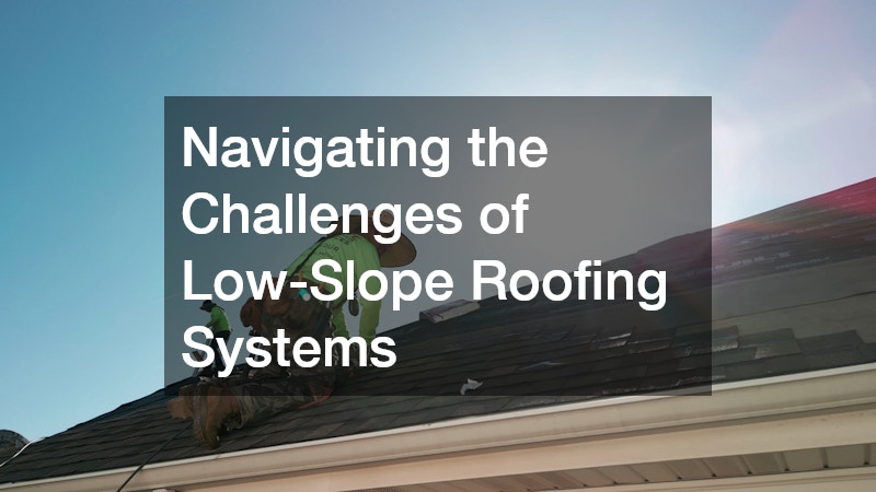 Navigating the Challenges of Low-Slope Roofing Systems